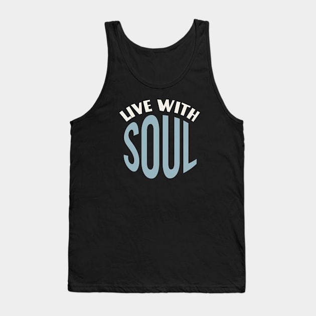 Live with Soul Tank Top by whyitsme